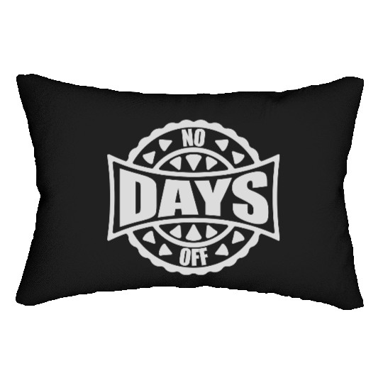 no days off quote Lumbar Pillows