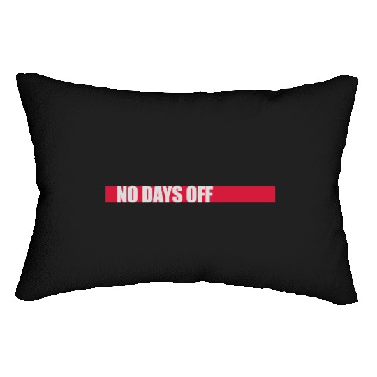 no days off quote Lumbar Pillows