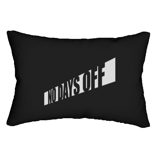 no days off quote Lumbar Pillows