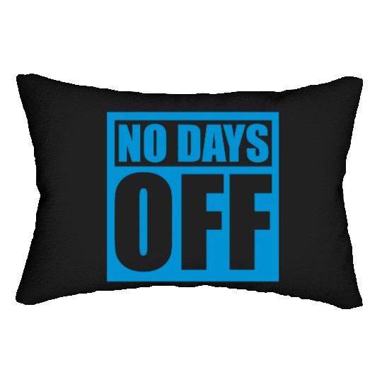 no days off quote Lumbar Pillows