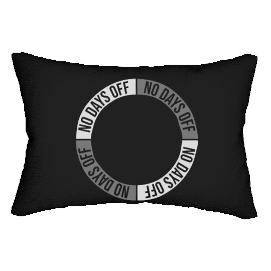 no days off quote Lumbar Pillows