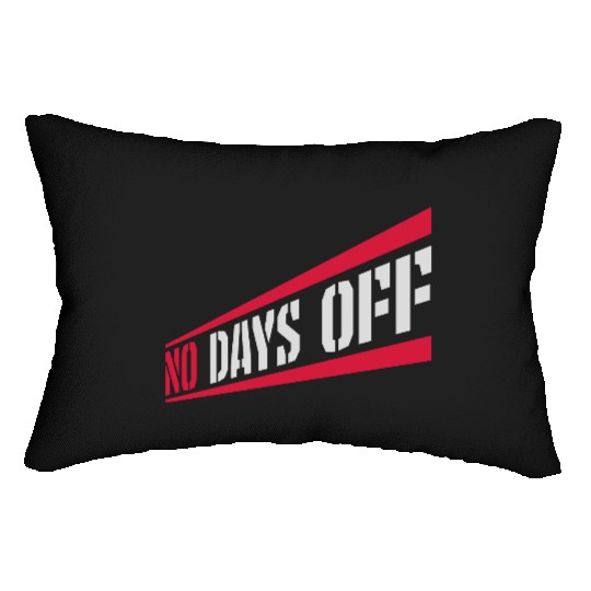 no days off quote Lumbar Pillows