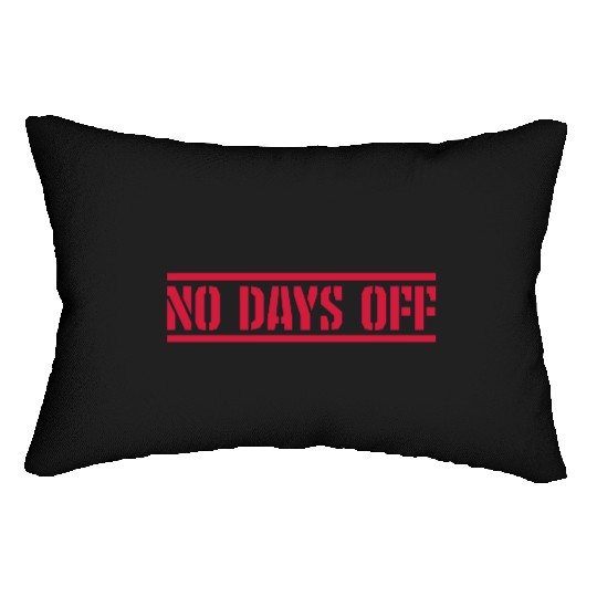 no days off quote Lumbar Pillows