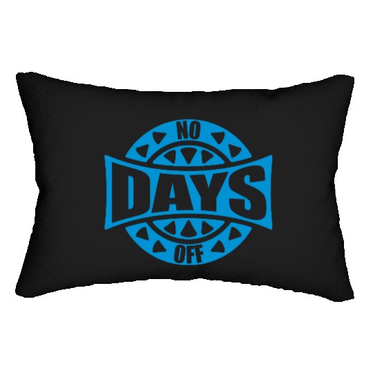 no days off quote Lumbar Pillows