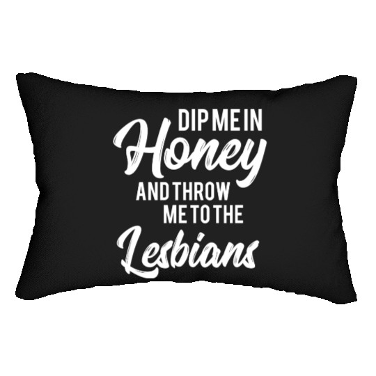 LGBT Gay Pride Lesbian Dip me in honey white Lumbar Pillows