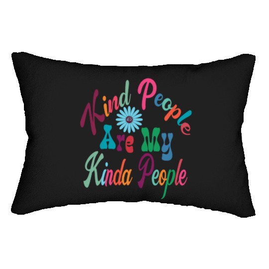 Kind People Are My Kinda People, Kindness, Be Kind Lumbar Pillows