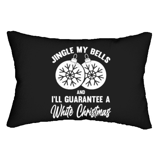 Jingle My Bells and I Guarantee A White Christmas Lumbar Pillows