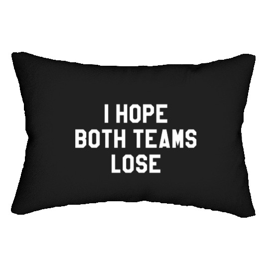 I Hope Both Teams Lose Lumbar Pillows