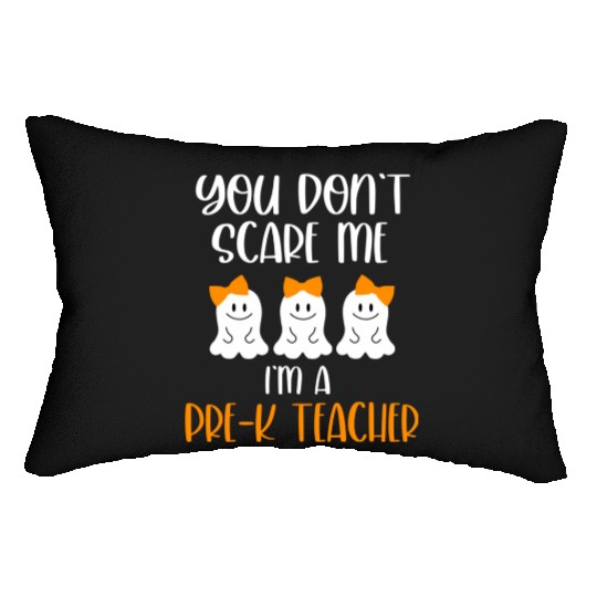 You Don't Scare Me I'm a Pre K Teacher Lumbar Pillows