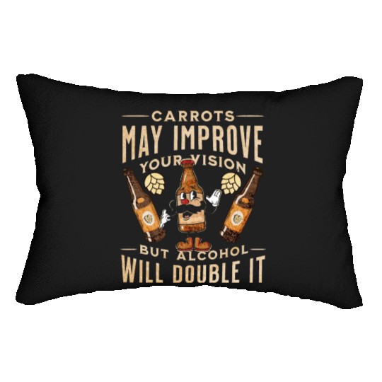 Carrots may improve Vision Alcohol will double it Lumbar Pillows
