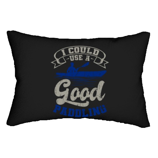 Could Use A Good Paddling Kayaking Canoeing Canoe Lumbar Pillows
