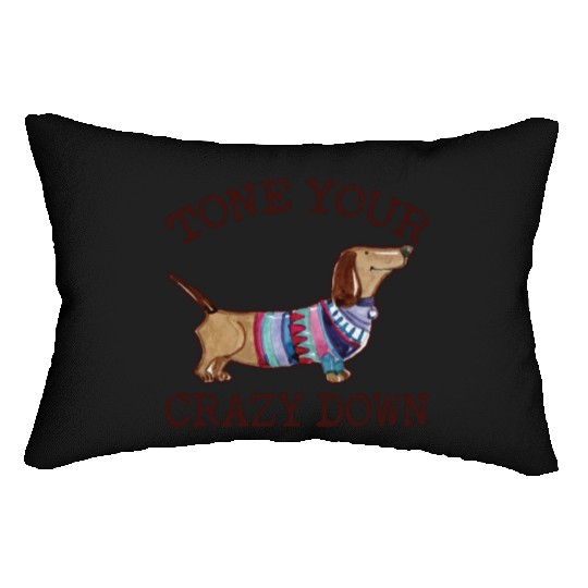 Tone Your Crazy Down Funny Dachshund Lover Lumbar Pillows