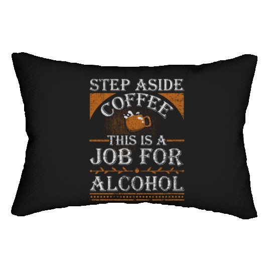 Step Aside Coffee This is a Job for Alcohol Funny Lumbar Pillows
