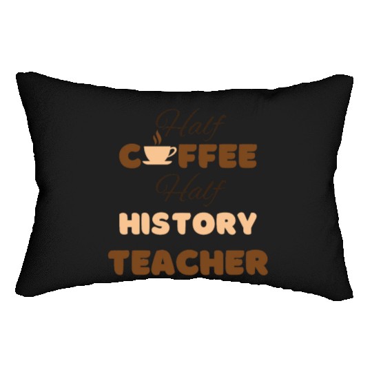 Half coffee half history teacher funny brown text Lumbar Pillows