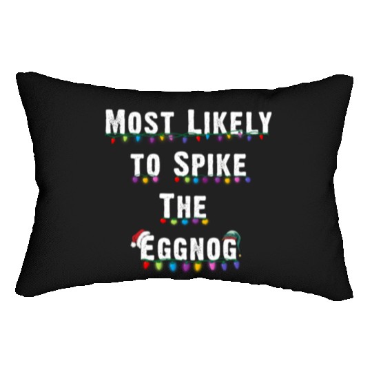 Most Likely To Spike The Eggnog Family Christmas Lumbar Pillows