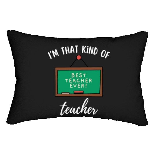 I'm that kind of teacher - Best teacher ever Lumbar Pillows