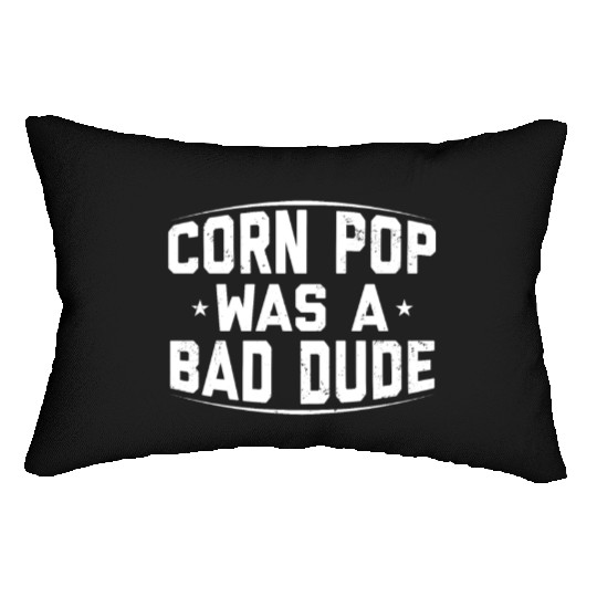 Corn Pop Was A Bad Dude Funny Meme Lumbar Pillows