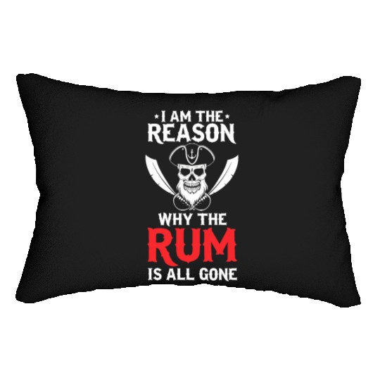 I Am The Reason Why All The Rum Is Gone Pirate Shi Lumbar Pillows