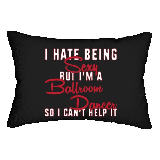 Funny Dance Teacher I Hate Being Sexy Ballroom Lumbar Pillows