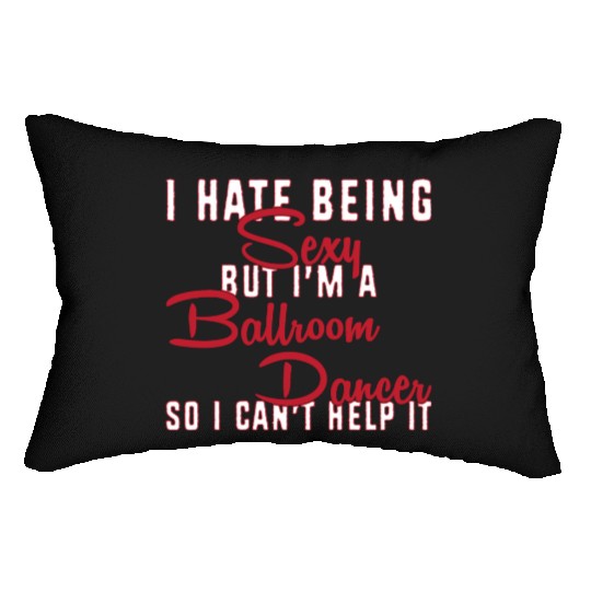 Funny Dance Teacher I Hate Being Sexy Ballroom Lumbar Pillows