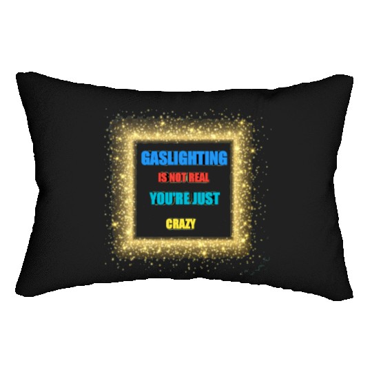 gaslighting is not real Lumbar Pillows