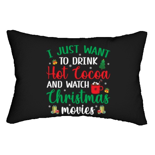 I Just Want To Drink Hot Cocoa & Watch Christmas M Lumbar Pillows