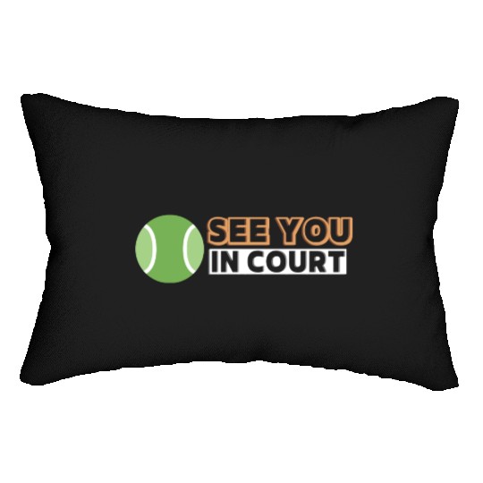 Funny Tennis See You In Court Lumbar Pillows