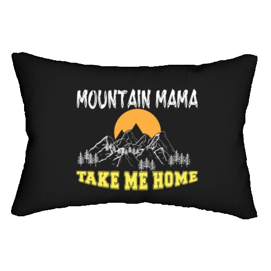 Mountain Mama take me Home Lumbar Pillows