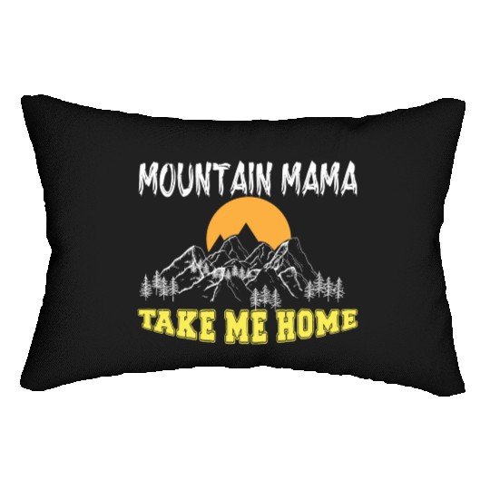 Mountain Mama take me Home Lumbar Pillows
