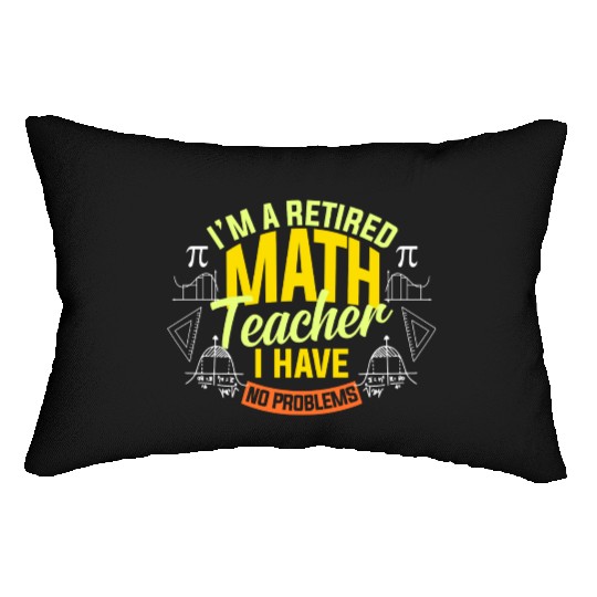 I'M A Retired Math Teacher I Have No Problems Math Lumbar Pillows