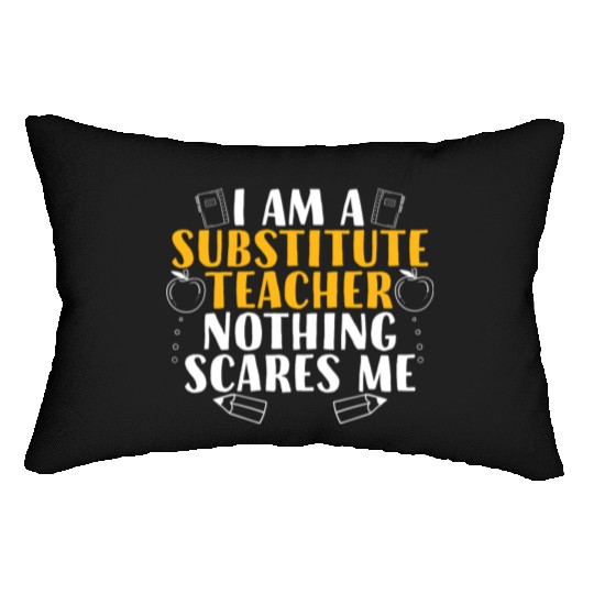 I Am a Substitute Teacher Nothing Scares Me Lumbar Pillows