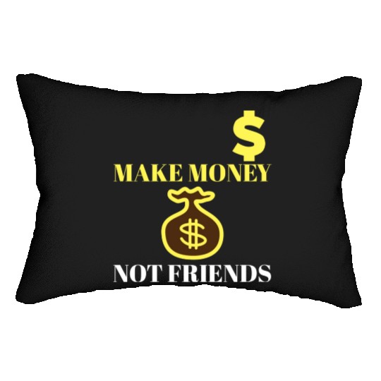 Make Money Not Friends Lumbar Pillows