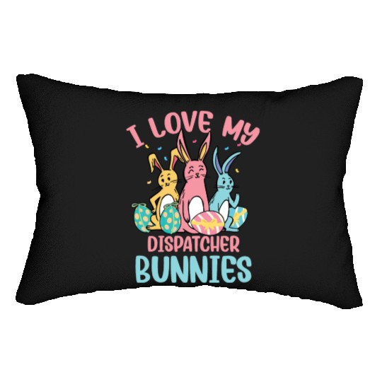 I Love My Dispatcher Bunnies Easter Day Funny Lumbar Pillows