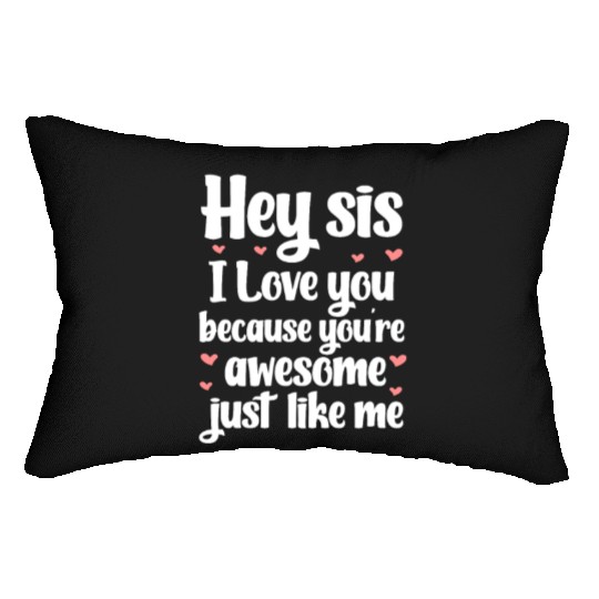 Hey Sis I Love You Because You're Awesome Like Me Lumbar Pillows
