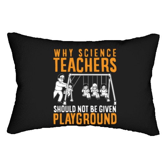 Science Teacher not given playground Lumbar Pillows