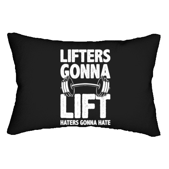 Lifters Gonna Lift, Haters Gonna Hate - Funny Gym Lumbar Pillows