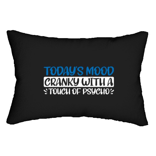 Today's Mood Cranky With A Touch Of Psycho 4 Lumbar Pillows