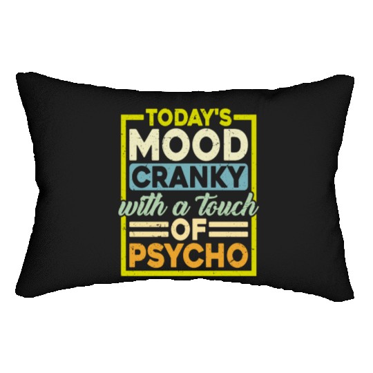 Today's Mood Cranky With A Touch Of Psycho Lumbar Pillows
