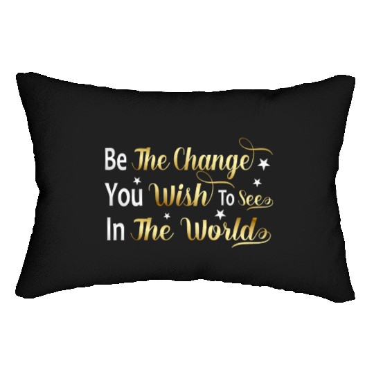 Be The Change You Wish To See In The World Lumbar Pillows