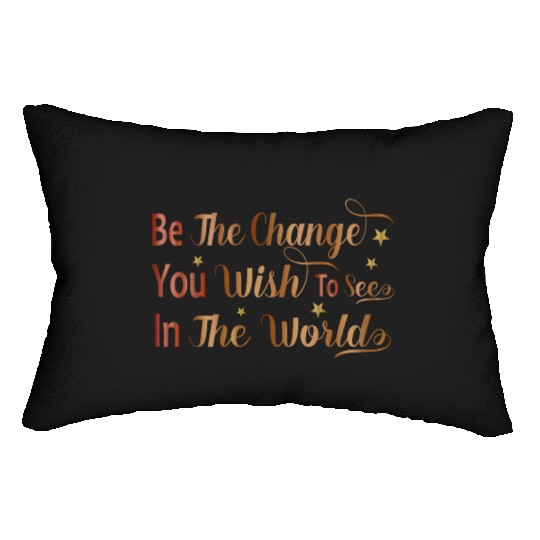 Be The Change You Wish To See In The World Lumbar Pillows