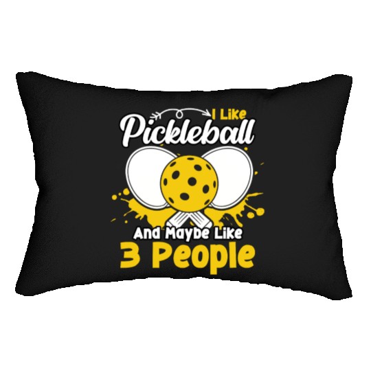 I Like Pickleball And Maybe 3 People Funny Lumbar Pillows