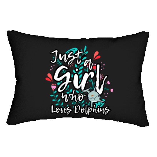 Dolphin Lovers Funny Quote Just A Girl Who Loves D Lumbar Pillows