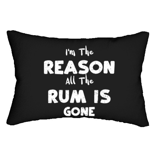 I'm The Reason All The Rum Is Gone Lumbar Pillows