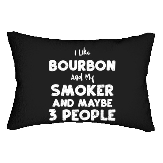 I Like Bourbon And My Smoker And... Lumbar Pillows
