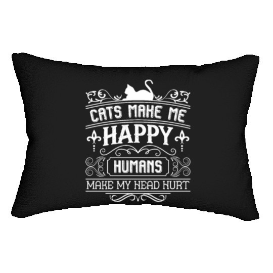 Cats Make Me Happy - For Serious Cat Lovers Only Lumbar Pillows