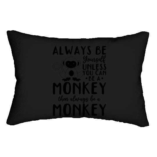 Monkey Lover - Always be yourself unless you can b Lumbar Pillows