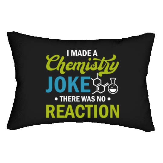 Science - I Made A Chemistry Joke There Was No Rea Lumbar Pillows