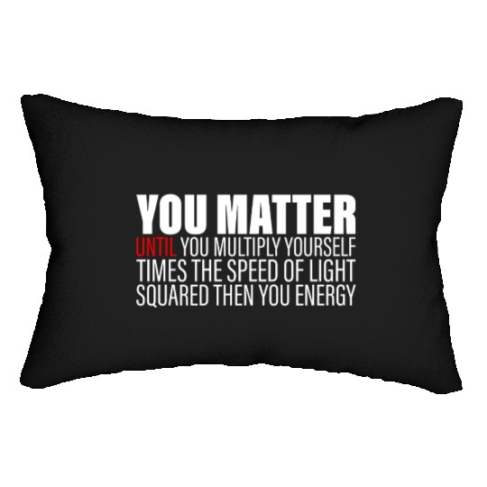 You Matter Until You x by c2 Then You Energy 2 Lumbar Pillows