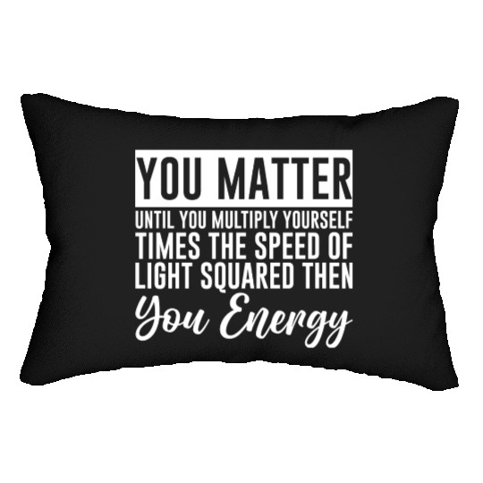 You Matter Until You x by c2 Then You Energy 4 Lumbar Pillows