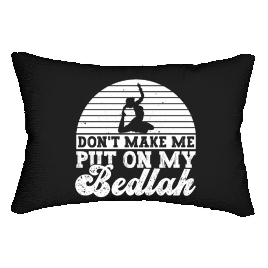 Don't Make Me Put On My Bedlah - Belly Dance Lumbar Pillows